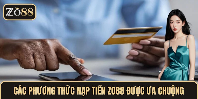  Các phương thức nạp tiền ZO88 được ưa chuộng nhất