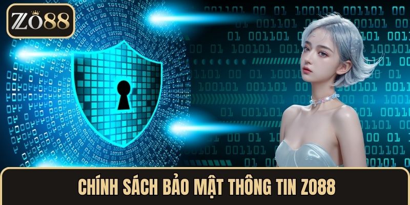 Điều Khoản & Điều Kiện Tại ZO88 - Tìm Hiểu Chi Tiết Và Lợi Ích 2 Chính sách bảo mật thông tin ZO88