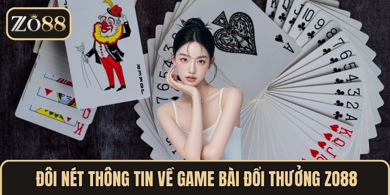 Đôi nét thông tin về game bài đổi thưởng ZO88