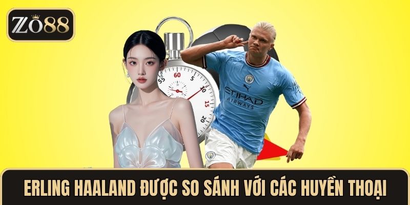 Erling Haaland được so sánh với các tiền đạo huyền thoại