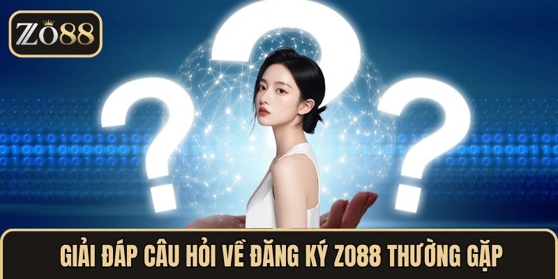Giải đáp câu hỏi về Đăng ký ZO88 thường gặp