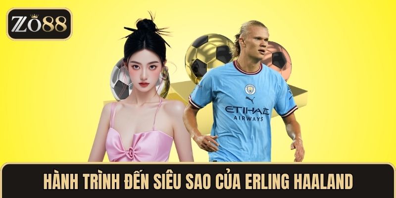 Hành trình từ thần đồng đến siêu sao của Erling Haaland