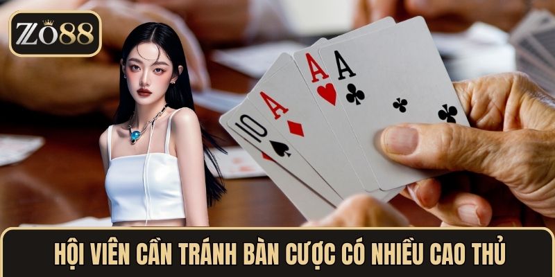Hội viên cần tránh bàn cược có nhiều cao thủ