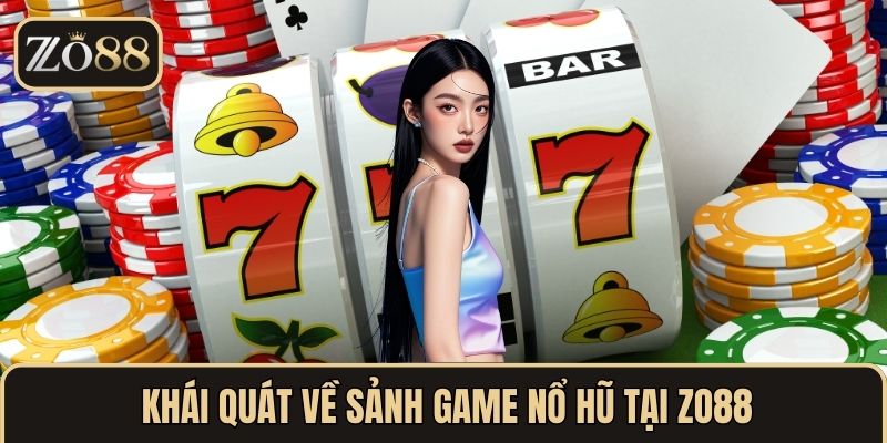 Khái quát về sảnh game nổ hũ tại ZO88