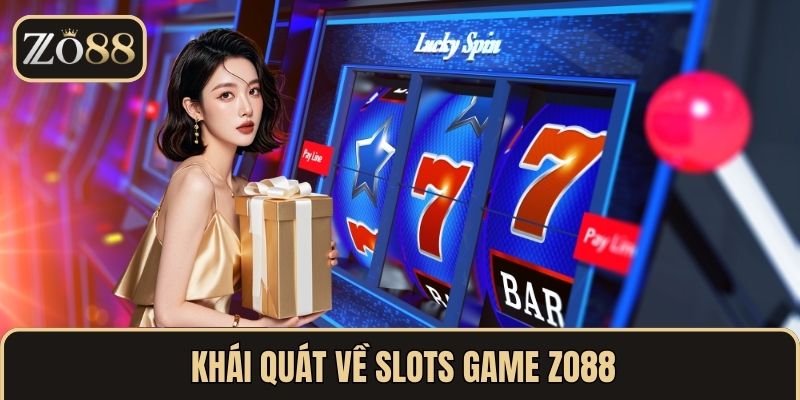  Khái quát về slots game ZO88