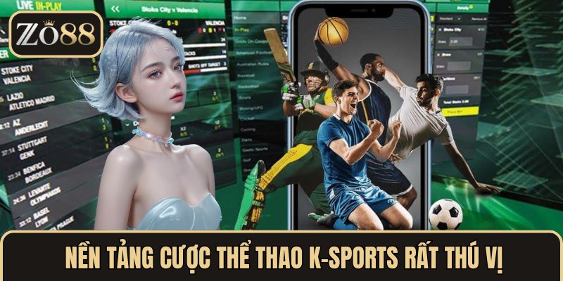 Nền tảng cược thể thao K-Sports rất thú vị