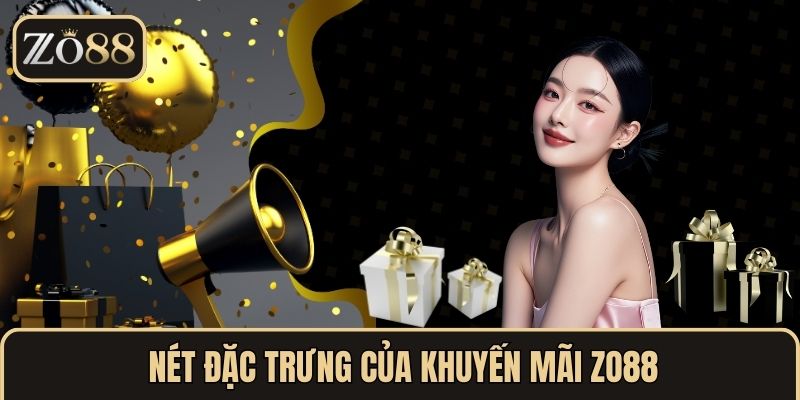 Nét đặc trưng của Khuyến mãi ZO88