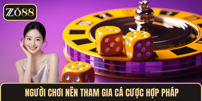 Người chơi nên tham gia cá cược hợp pháp