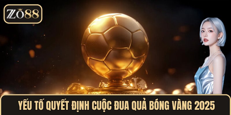  Phân tích yếu tố quyết định cuộc đua Quả Bóng Vàng 2025
