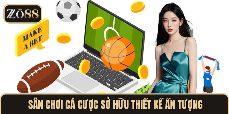 Sân chơi cá cược sở hữu thiết kế ấn tượng