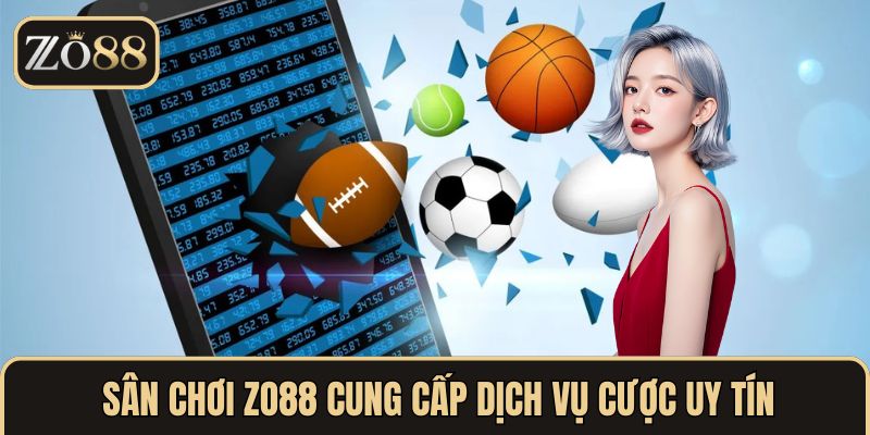 Sân chơi ZO88 cung cấp dịch vụ cược uy tín