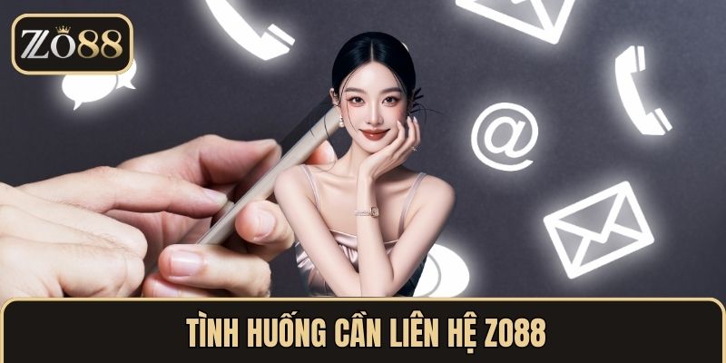 Tình huống cần liên hệ ZO88