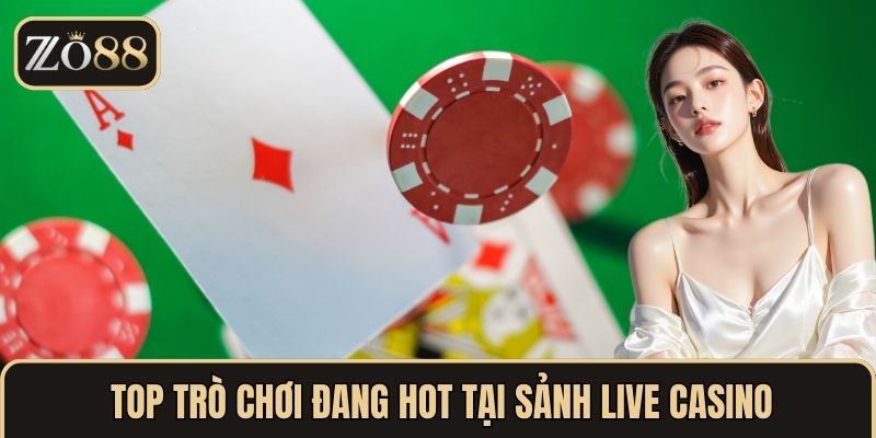 Top trò chơi đang hot tại sảnh live casino