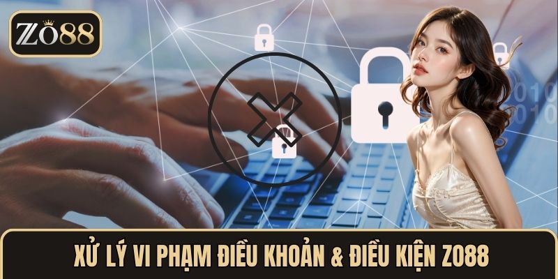 Điều Khoản & Điều Kiện Tại ZO88 - Tìm Hiểu Chi Tiết Và Lợi Ích 3 Xử lý vi phạm điều khoản & điều kiện ZO88